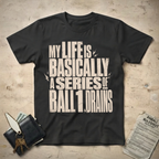 My Life Drains T-Shirt