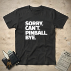 Sorry Can't Pinball T-Shirt