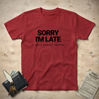 Sorry Late T-Shirt