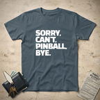 Sorry Can't Pinball T-Shirt