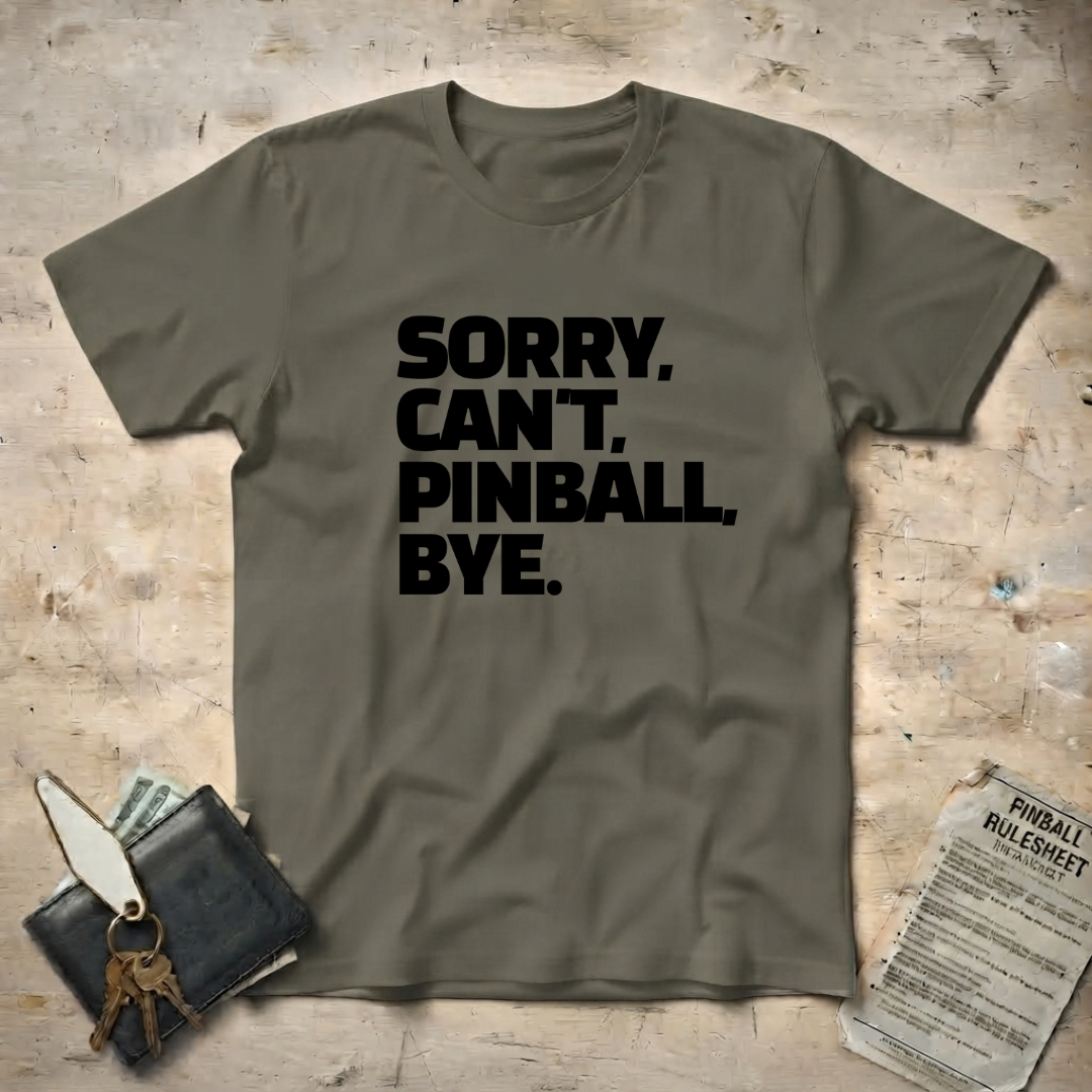 Sorry Can't Pinball T-Shirt