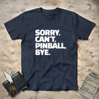 Sorry Can't Pinball T-Shirt