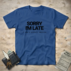 Sorry Late T-Shirt