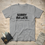 Sorry Late T-Shirt