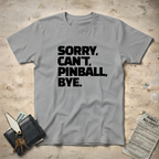 Sorry Can't Pinball T-Shirt