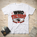 Who Tilted? T-Shirt