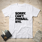 Sorry Can't Pinball T-Shirt